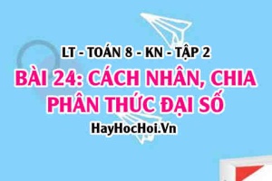Cách nhân chia 2 phân thức đại số? Ví dụ? Toán 8 bài 24 [b24c6kn2]